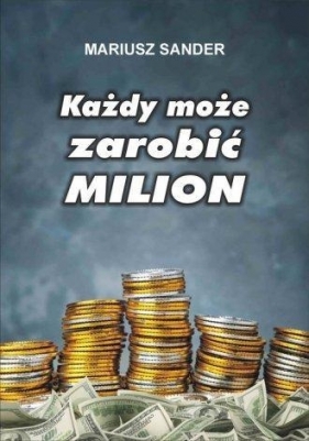 Każdy może zarobić milion - Sander Mariusz