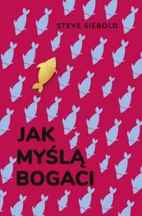 Jak myślą bogaci - Steve Siebold