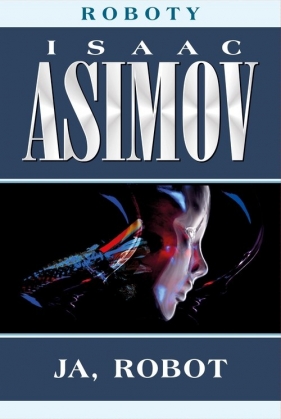Roboty. Tom 1. Ja, robot - Isaac Asimov