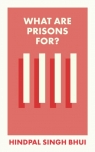 What Are Prisons For? wer. angielska Hindpal Singh Bhui