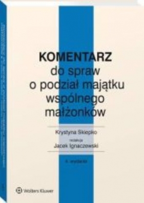 Komentarz do spraw o podział mająt wspól w4/21 - Krystyna Skiepko