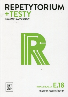 Repetytorium + testy Egzamin zawodowy Kwalifikacja E.18 Technik mechatronik - Robert Dziurski, Witold Krieser