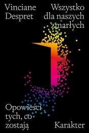 Wszystko dla naszych zmarłych. Opowieści tych, co zostają
