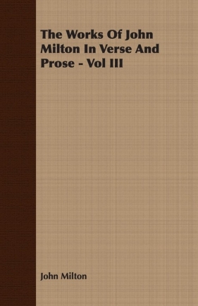 The Works of John Milton in Verse and Prose - Vol III - Milton John