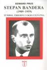 Stepan Bandera 1900-1959 Symbol zbrodni i okrucieństwa Prus Edward
