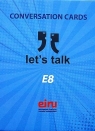Karty Konwersacyjne. Let's talk E8 Opracowanie zbiorowe