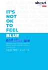 Its Not OK to Feel Blue and other lies