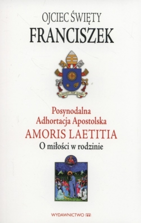 Postsynodalna Adhortacja Apostolska Amoris Laetitia - Franciszek