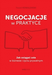 Negocjacje w praktyce. Jak osiągać cele w biznesie i życiu prywatnym - Paweł Kowalewski