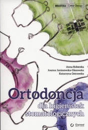 Ortodoncja dla higienistek stomatologicznych - Kolberska Anna, Janiszewska-Olszowska Joanna, Ostrowska Katarzyna