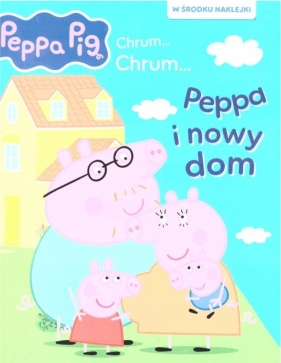 Świnka Peppa. Chrum... chrum... Peppa i nowy dom - Opracowanie zbiorowe