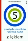 5 prostych sposobów radzenia sobie z lękiem Bandelow Borwin