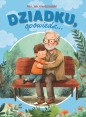 Dziadku, opowiedz... Kto, jak nie dziadek! - Paulina Płatkowska
