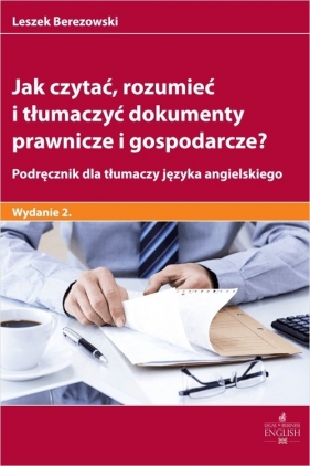 Jak czytać, rozumieć i tłumaczyć dokumenty prawnicze i gospodarcze? Podręcznik dla tłumaczy języka angielskiego - Leszek Berezowski