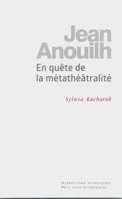 Jean Anouilh En qu?te de la métathéâtralité - Kucharuk Sylwia