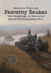 Pancerny Kaukaz. Walki Kampfgruppe von Hake na linii Nalczyk-Ordżonikidze jesienią 1942 r. - Frańczak Radosław
