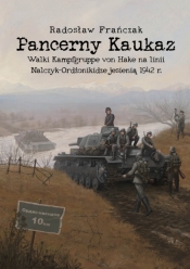 Pancerny Kaukaz. Walki Kampfgruppe von Hake na linii Nalczyk–Ordżonikidze jesienią 1942 r. - Radosław Frańczak