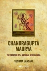 Chandragupta Maurya: The Creation of a National Hero in India Sushma Jansari