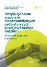 Instytucjonalne wsparcie niesamodzielnych osób... Grażyna Mikołajczyk-Lerman, Małgorzata Potoczna