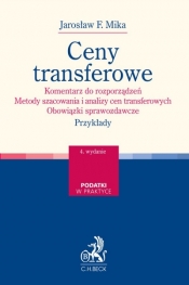Ceny transferowe. Komentarz do rozporządzeń. Metody szacowania i analizy cen transferowych. Obowiązki sprawozdawcze. Przykłady - Jarosław F. Mika