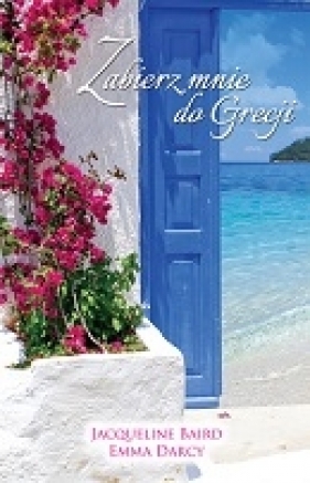ZABIERZ MNIE DO GRECJI - JACQUELINE BAIRD. EMMA DARCY
