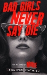 Bad Girls Never Say Die Jennifer Mathieu