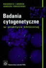 Badania cytogenetyczne w praktyce klinicznej Srebniak Małgorzata I., Tomaszewska Agnieszka