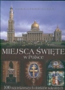 Miejsca święta w Polsce 100 najciekawszych obiektów sakralnych Czapliński Konrad Kazimierz