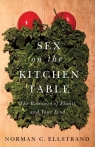 Sex on the Kitchen Table The Romance of Plants and Your Food Norman C. Ellstrand