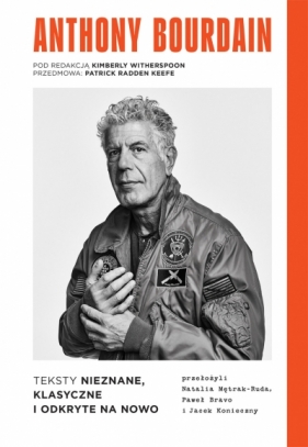 Anthony Bourdain. Teksty nieznane, klasyczne i odkryte na nowo - Anthony Bourdain