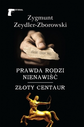 Prawda rodzi nienawiść Złoty centaur - Zeydler-Zborowski Zygmunt