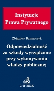 Odpowiedzialność za szkody wyrządzone przy wykonywaniu władzy publicznej - Banaszczyk Zbigniew