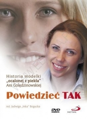 Powiedzieć TAK Historia modelki ''Ocalonej z piekła'' Ani Golędzinowskiej DVD - Opracowanie zbiorowe