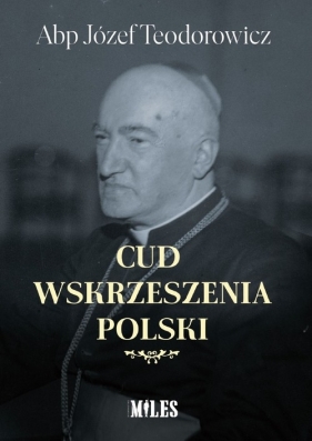Cud wskrzeszenia Polski - Teodorowicz Józef