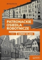 Patronackie osiedla robotnicze cz. 1 - Górny Śląsk - Michał Bulsa