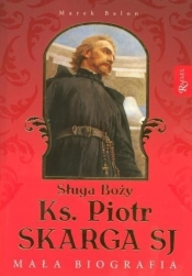Sługa Boży Ks. Piotr Skarga. Mała biografia - Marek Balon