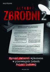 Alfabet zbrodni 2. Wyroki śmierci wykonane w pierwszych latach Polski Ludowej. - Jerzy Kirzyński