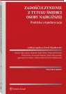 Zadośćuczynienie z tytułu śmierci osoby najbliższej. Praktyka i Paweł Zdanikowski, Wacław Bąk, Marcin Dziurda, Beata Janiszewska, Michał Kłos, Krzysztof Mularski, Jakub Pokrzywniak, Agnieszka Pyrzyńska, Ryszard Sadlik