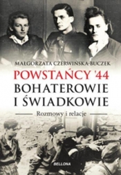 Powstańcy '44 Bohaterowie i świadkowie - Czerwińska-Buczek Małgorzata