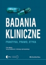 Badania kliniczne - Praktyka, prawo, etyka Teresa Brodniewicz