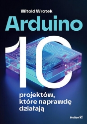 Arduino. 10 projektów, które naprawdę działają - Witold Wrotek