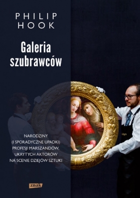 Galeria szubrawców Narodziny (i sporadyczne upadki) profesji marszandów, ukrytych aktorów na scenie - Philip Hook