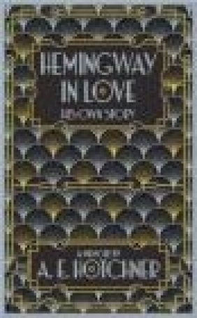 Hemingway in Love A. E. Hotchner