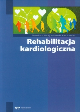 Rehabilitacja kardiologiczna - Kuch Marek, Janiszewski Maciej, Mamcarz Artur