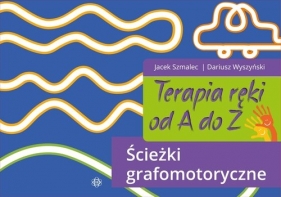 Terapia ręki od A do Z Ścieżki grafomotoryczne - Szmalec Jacek, Wyszyński Dariusz