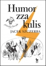 Humor zza kulis Rozmowy o poczuciu humoru w środowisku nie tylko Jacek Szczerba