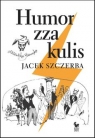 Humor zza kulis. Rozmowy o poczuciu humoru w środowisku nie tylko aktorskim Jacek Szczerba