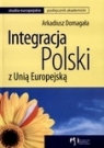 Integracja Polski z Unią Europejską  Domagała Arkadiusz