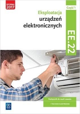 Eksploatacja urządzeń elektronicznych. Kwalifikacja EE.22. Podręcznik do nauki zawodu technik elektronik. Część 1. Szkoły ponadgimnazjalne i ponadpodstawowe