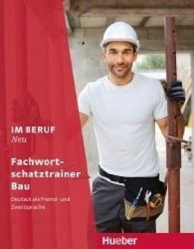 Im Beruf Neu Fachwortschatztrainer Bau - praca zbiorowa